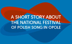 A Short Story About The National Festival of Polish Song in Opole