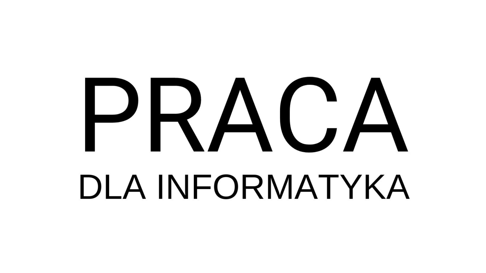 Mamy pracę dla INFORMATYKA