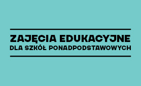 Zajęcia edukacyjne dla szkół ponadpodstawowych