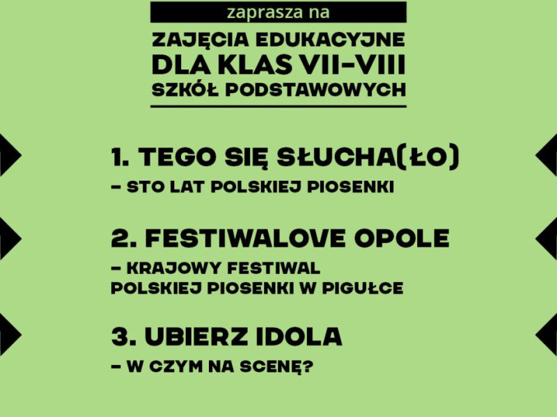 Grafika informacyjna Muzeum Polskiej Piosenki w Opolu. Na jasnozielonym tle znajduje się czarny napis: „Muzeum Polskiej Piosenki w Opolu zaprasza na zajęcia edukacyjne dla klas IV–VI szkół podstawowych”. Poniżej wyszczególniono dwa tematy zajęć: „Lekcja słuchania – od gramofonu do MP3” „Twój muzyczny przewodnik – instrumentownik”. Na dole umieszczono logotyp Muzeum Polskiej Piosenki w Opolu oraz logotyp miasta Opole