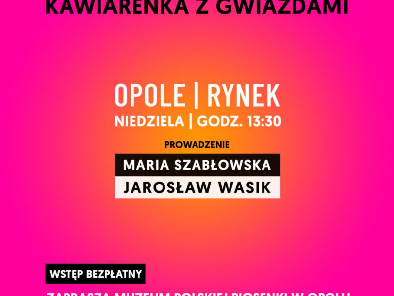 Różowo–pomarańczowe tło. U góry napis: „15 czerwca ★ + ☕ 2025” i „Kawiarenka z Gwiazdami”. Niżej: „Opole | Rynek, niedziela | godz. 13:30”. Pod spodem informacja: „Prowadzenie: Maria Szabłowska, Jarosław Wasik”. Na dole czarny prostokąt z białym napisem „Wstęp bezpłatny” oraz różowy napis „Zaprasza Muzeum Polskiej Piosenki w Opolu”. Na dole logotypy: Muzeum Polskiej Piosenki, Miasto Opole, TVP Rozrywka