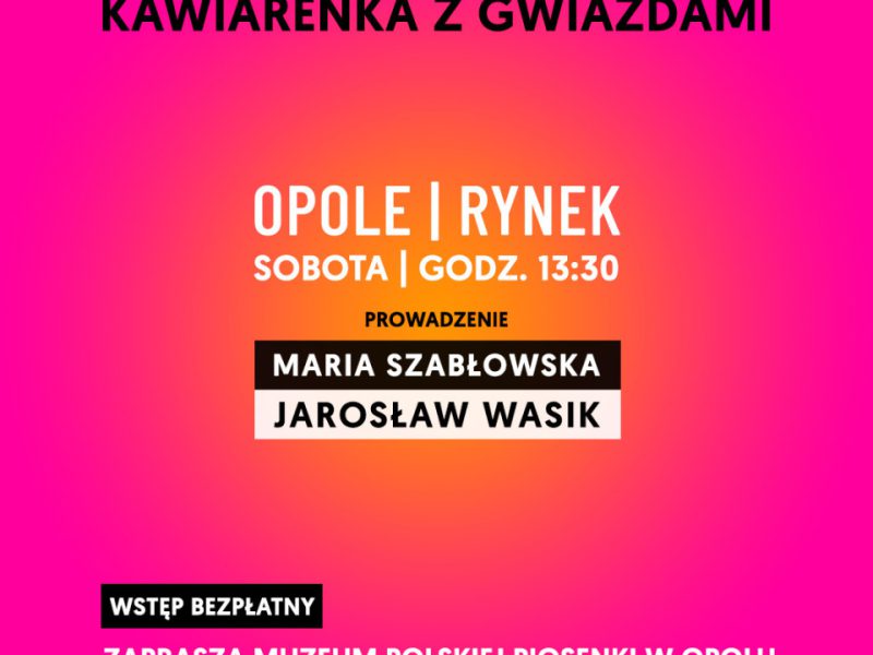 Różowo–pomarańczowe tło. U góry napis: „15 czerwca ★ + ☕ 2025” i „Kawiarenka z Gwiazdami”. Niżej: „Opole | Rynek, sobota | godz. 13:30”. Pod spodem informacja: „Prowadzenie: Maria Szabłowska, Jarosław Wasik”. Na dole czarny prostokąt z białym napisem „Wstęp bezpłatny” oraz różowy napis „Zaprasza Muzeum Polskiej Piosenki w Opolu”. Na dole logotypy: Muzeum Polskiej Piosenki, Miasto Opole, TVP Rozrywka