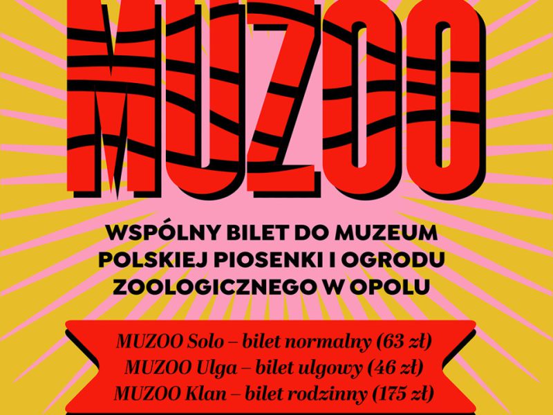 Plakat w żółto-różowej kolorystyce z dużym czerwonym napisem „MUZOO” w czarne paski. Pod spodem tekst: „Wspólny bilet do Muzeum Polskiej Piosenki i Ogrodu Zoologicznego w Opolu”. Na dole stronye logotypy: Muzeum Polskiej Piosenki, Opole i Zoo Opole z wizerunkiem zwierzątka