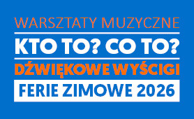 Dźwiękowe Wyścigi – „Kto to? Co to?” Warsztaty muzyczne podczas Ferii Zimowych 2026